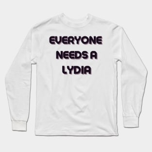 Lydia Name Design Everyone Needs A Lydia Long Sleeve T-Shirt